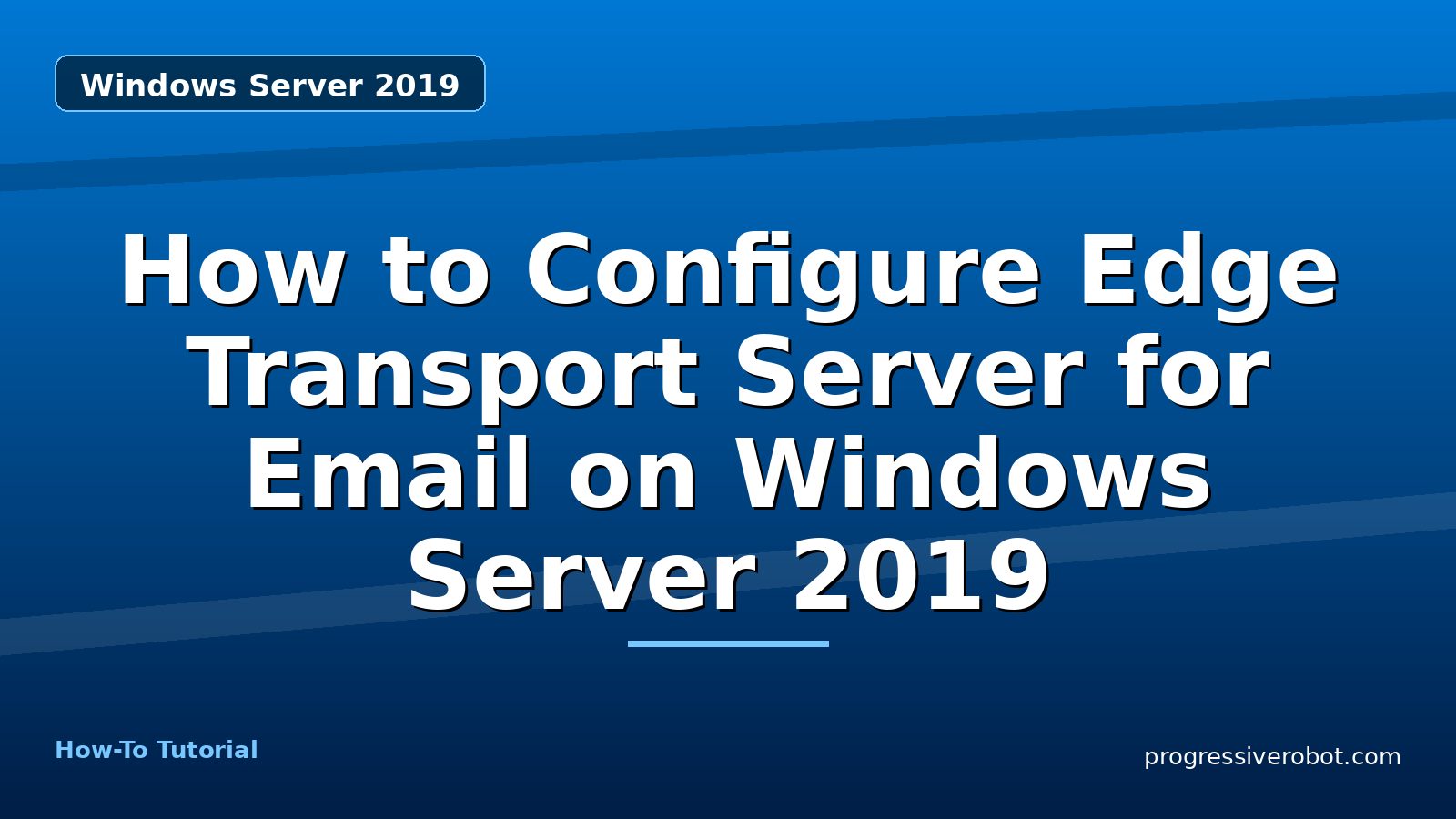 How to Configure Edge Transport Server for Email on Windows Server 2019 — step-by-step Windows Server 2019 tutorial on Progressive Robot