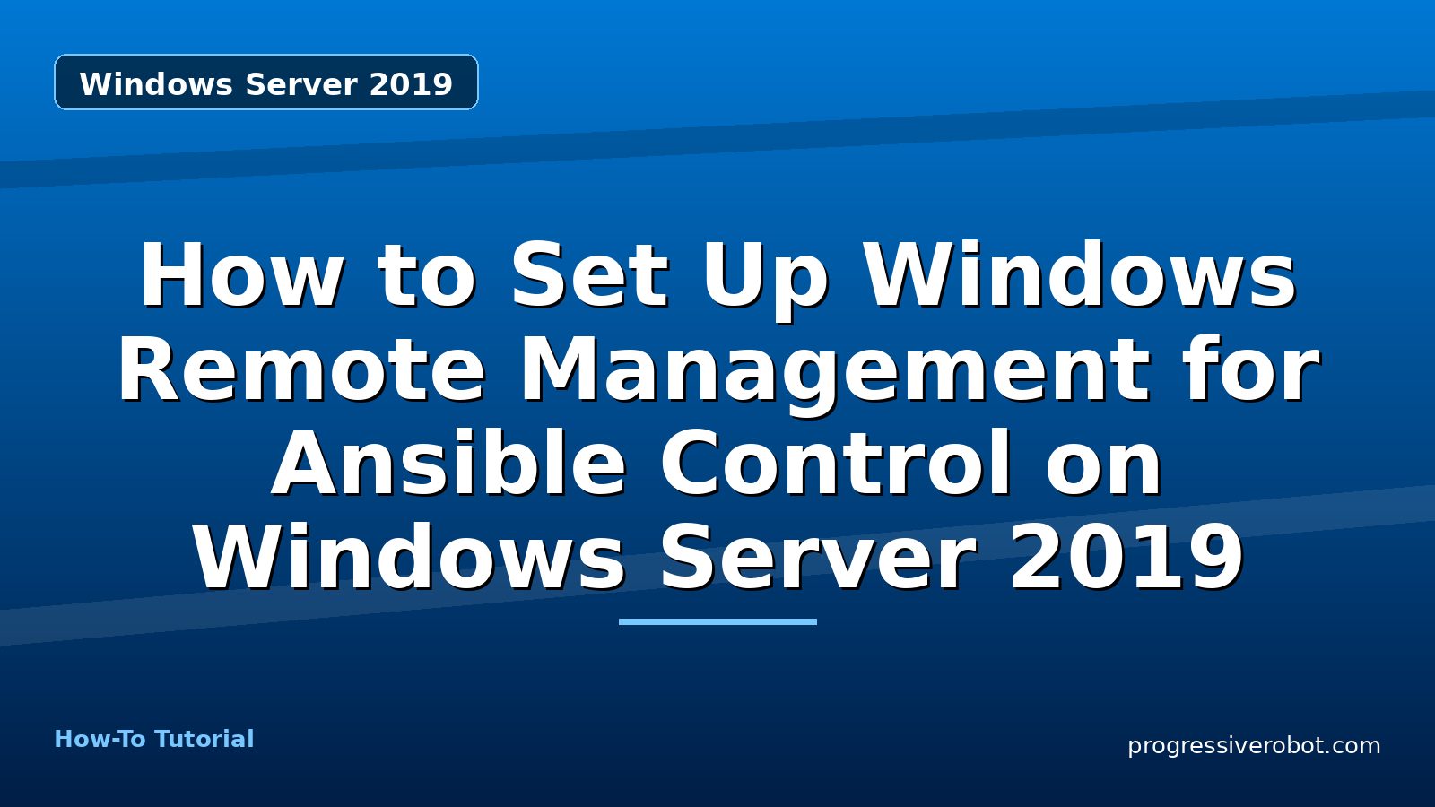How to Set Up Windows Remote Management for Ansible Control on Windows Server 2019 — step-by-step Windows Server 2019 tutorial on Progressive Robot