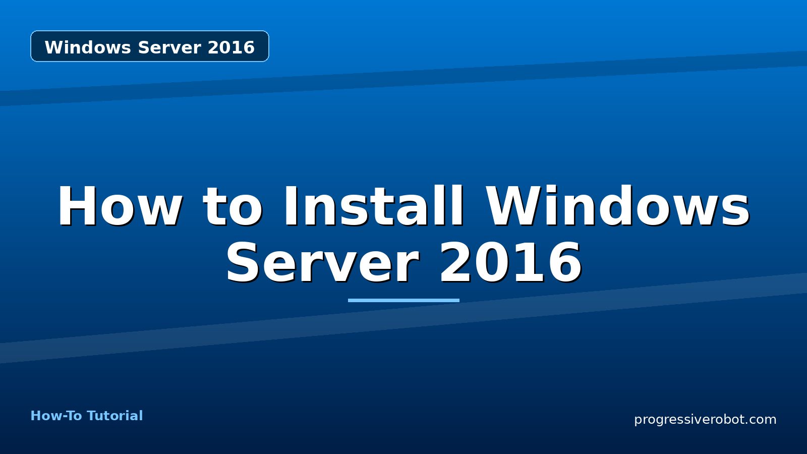 How to Install Windows Server 2016 — step-by-step Windows Server 2016 tutorial on Progressive Robot