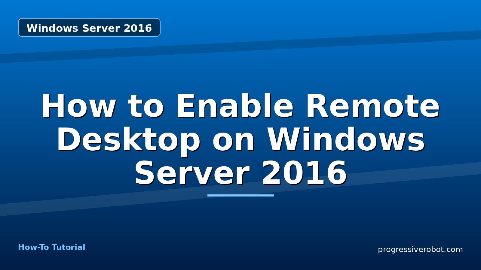 How to Enable Remote Desktop on Windows Server 2016 — step-by-step Windows Server 2016 tutorial on Progressive Robot