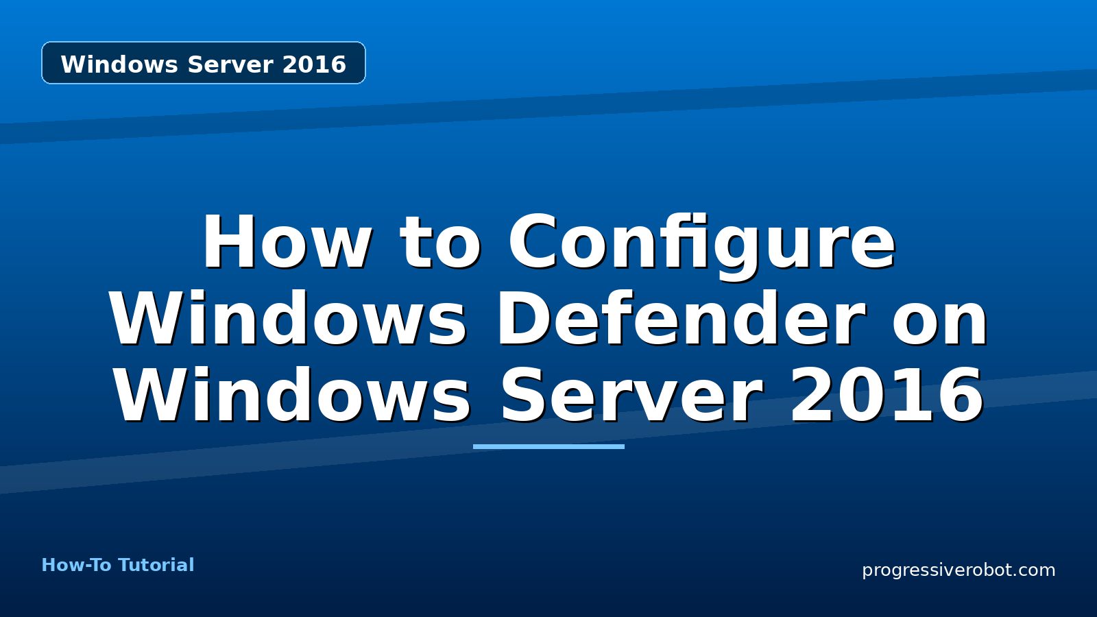 How to Configure Windows Defender on Windows Server 2016 — step-by-step Windows Server 2016 tutorial on Progressive Robot