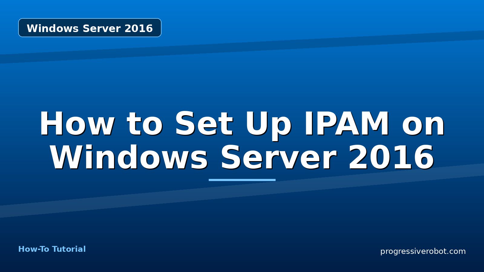How to Set Up IPAM on Windows Server 2016 — step-by-step Windows Server 2016 tutorial on Progressive Robot