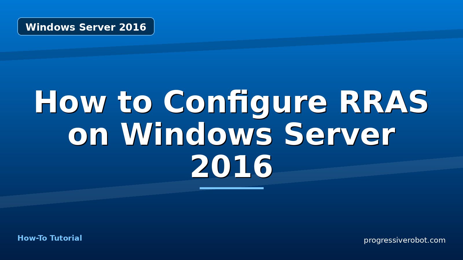 How to Configure RRAS on Windows Server 2016 — step-by-step Windows Server 2016 tutorial on Progressive Robot