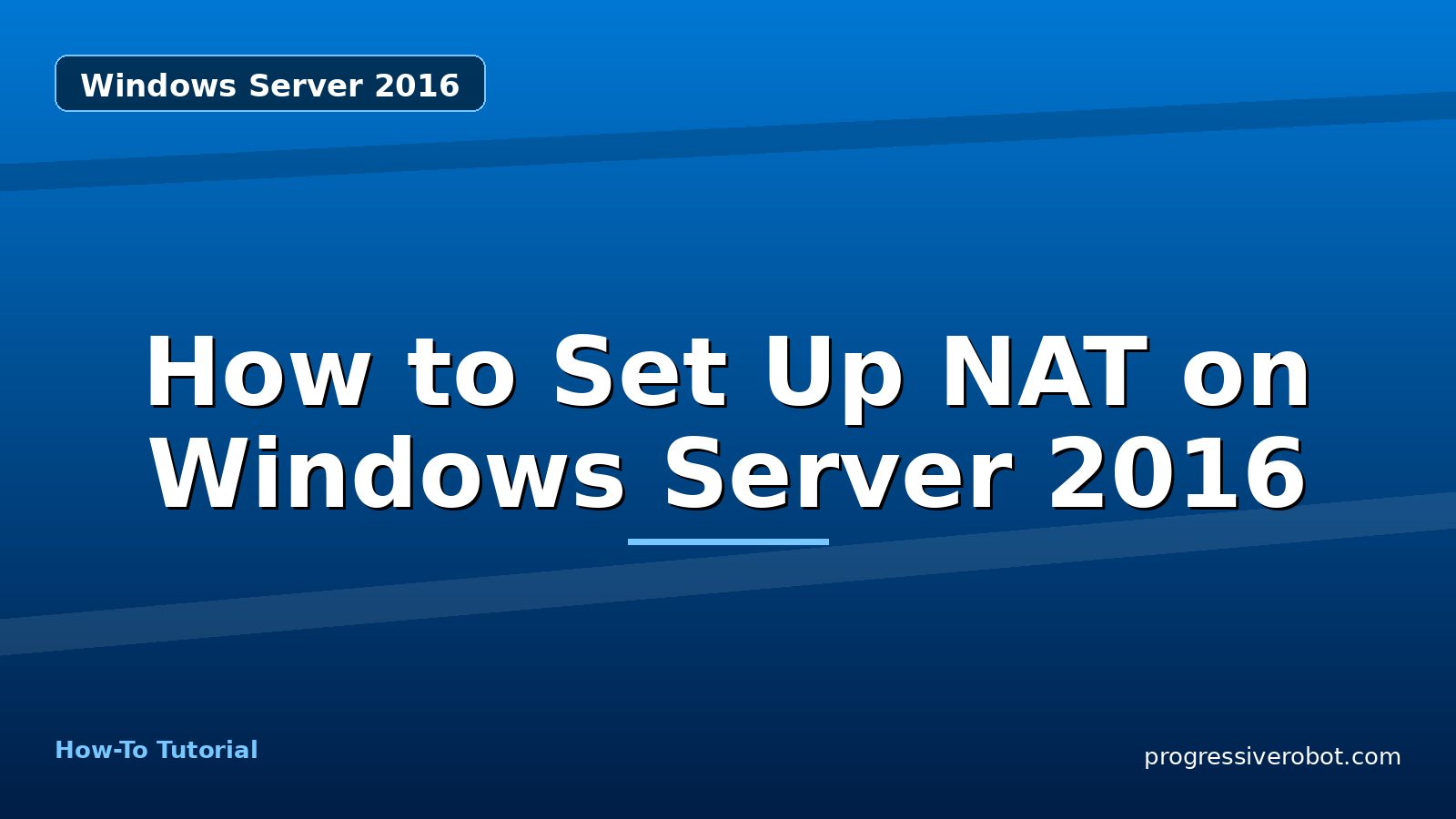 How to Set Up NAT on Windows Server 2016 — step-by-step Windows Server 2016 tutorial on Progressive Robot