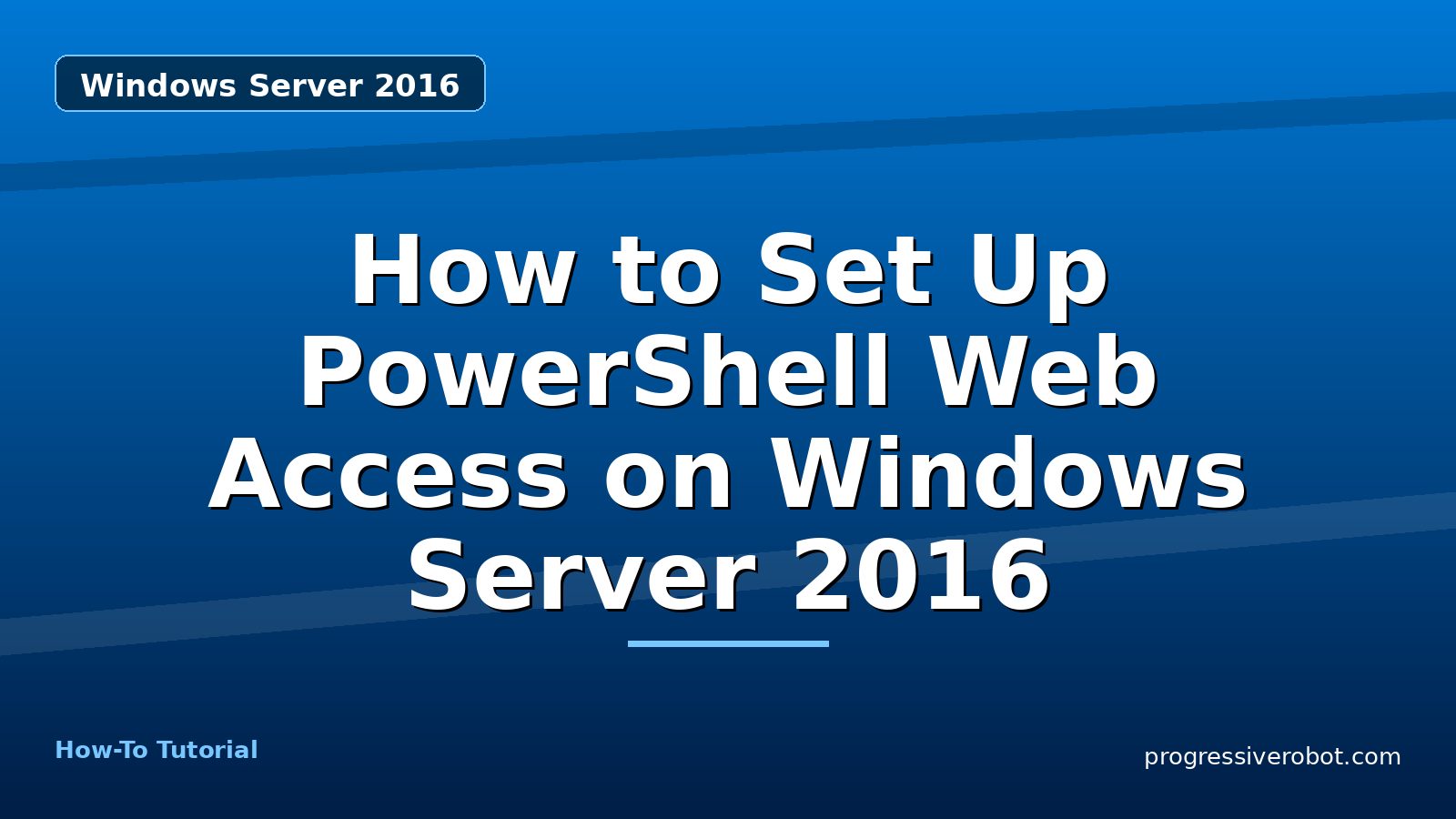How to Set Up PowerShell Web Access on Windows Server 2016 — step-by-step Windows Server 2016 tutorial on Progressive Robot