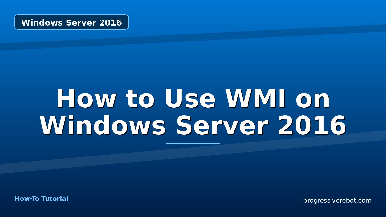 How to Use WMI on Windows Server 2016 — step-by-step Windows Server 2016 tutorial on Progressive Robot