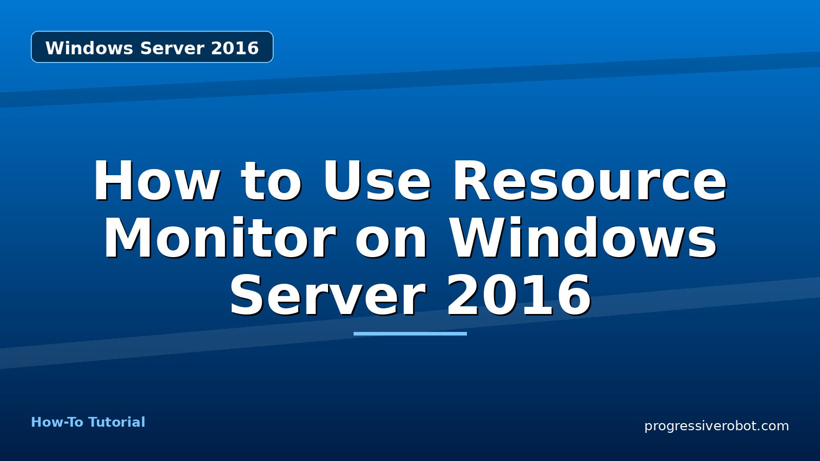 How to Use Resource Monitor on Windows Server 2016 — step-by-step Windows Server 2016 tutorial on Progressive Robot