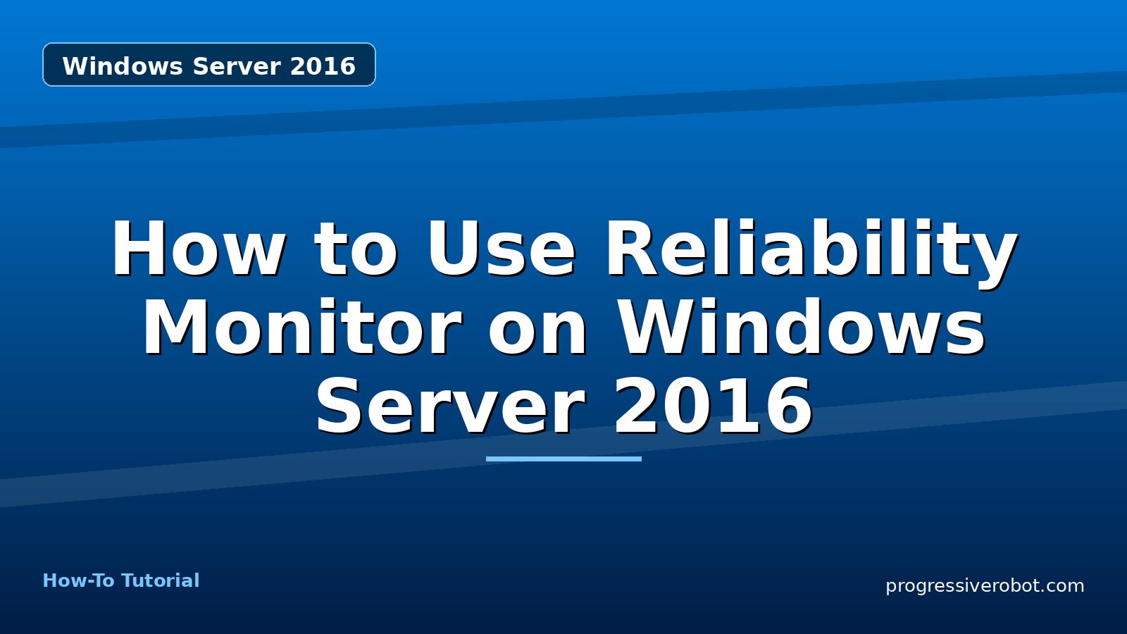 How to Use Reliability Monitor on Windows Server 2016 — step-by-step Windows Server 2016 tutorial on Progressive Robot