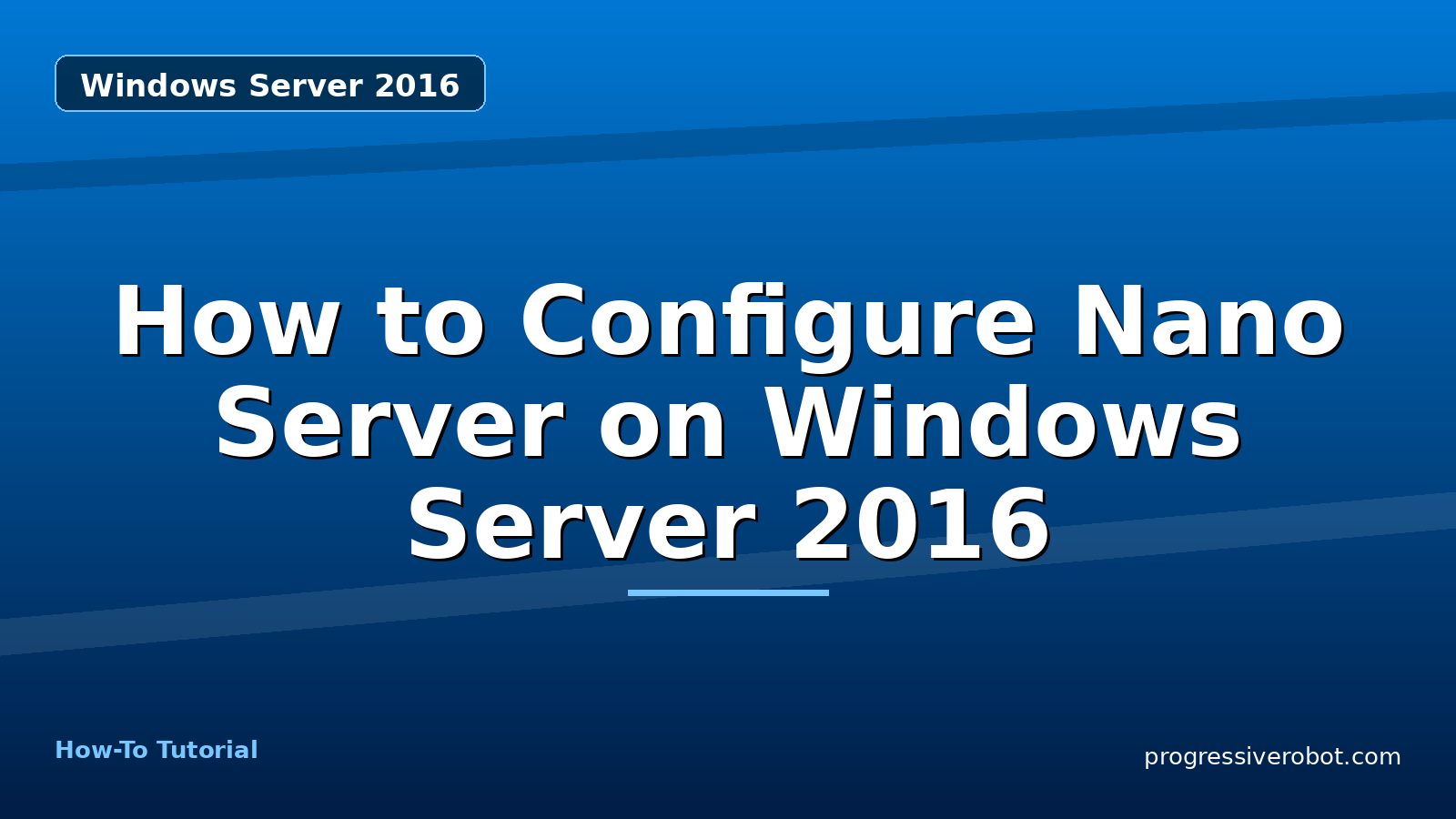 How to Configure Nano Server on Windows Server 2016 — step-by-step Windows Server 2016 tutorial on Progressive Robot