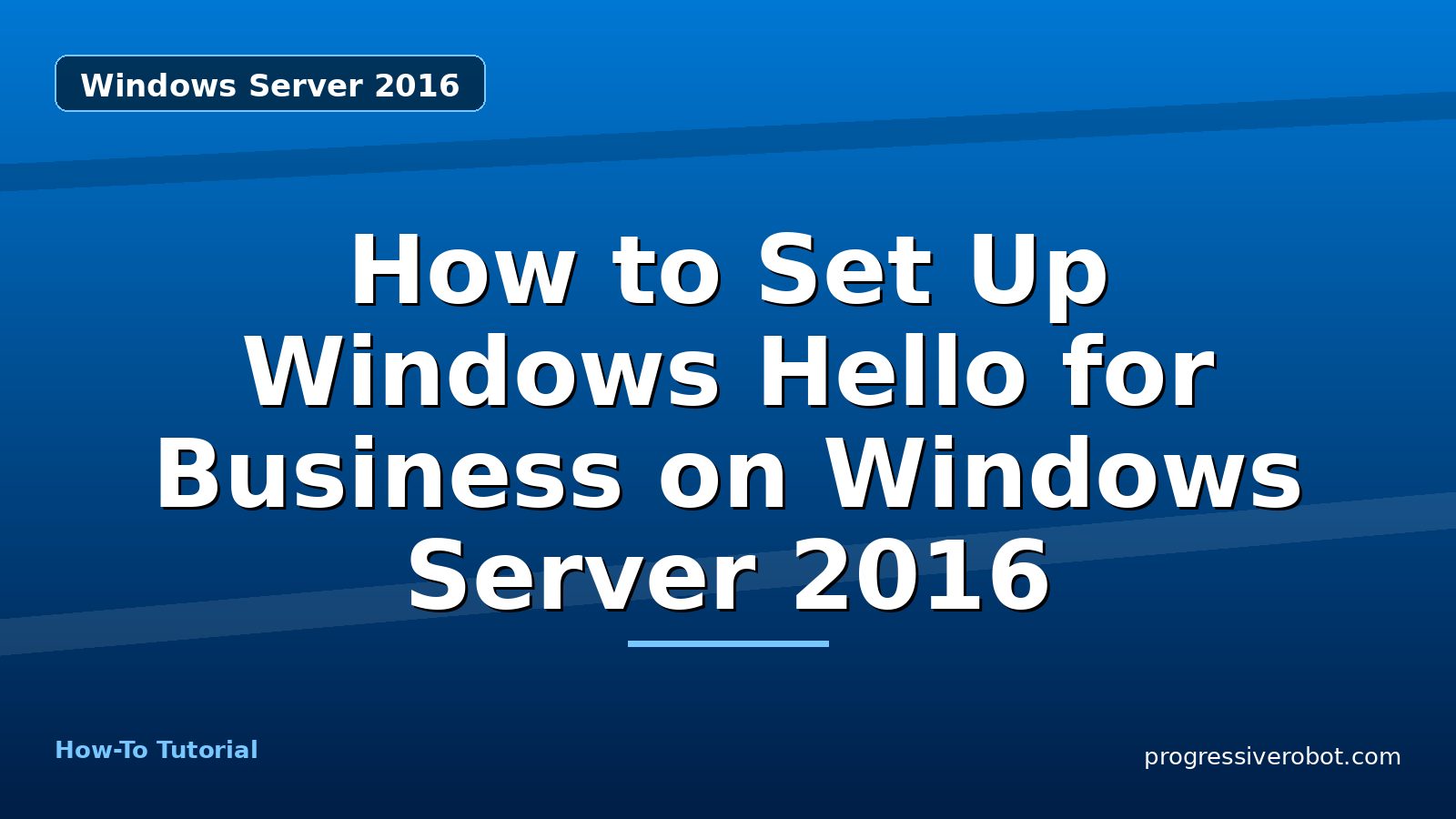 How to Set Up Windows Hello for Business on Windows Server 2016 — step-by-step Windows Server 2016 tutorial on Progressive Robot