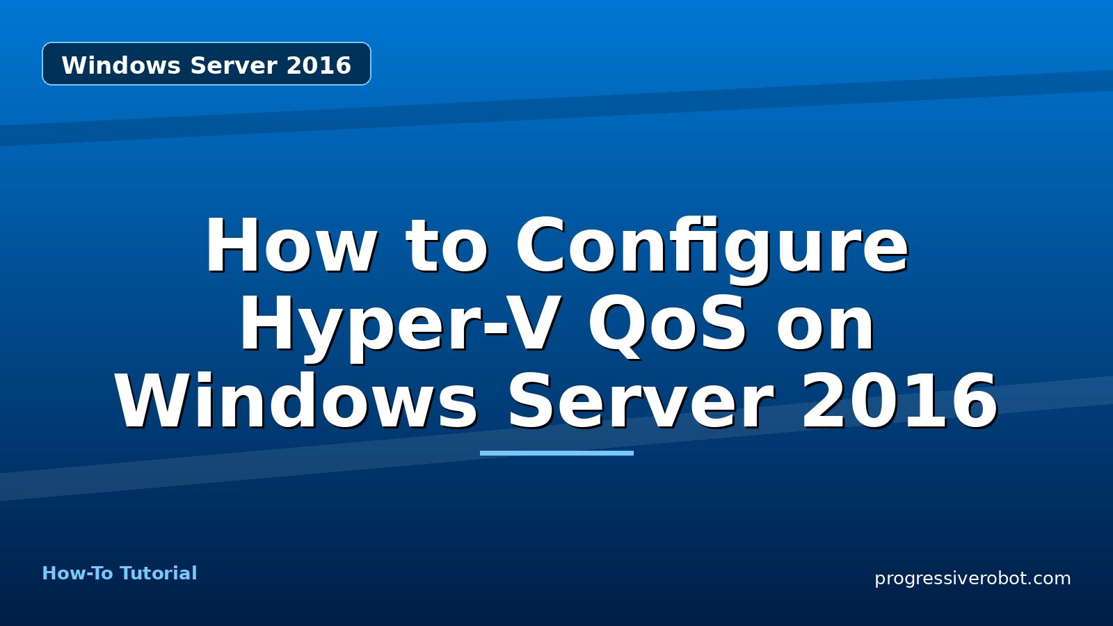 How to Configure Hyper-V QoS on Windows Server 2016 — step-by-step Windows Server 2016 tutorial on Progressive Robot