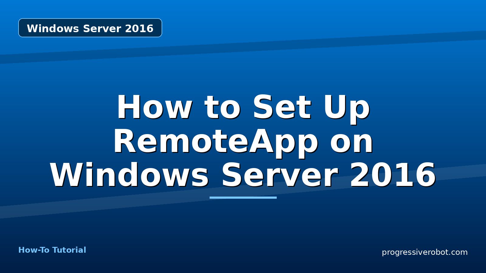 How to Set Up RemoteApp on Windows Server 2016 — step-by-step Windows Server 2016 tutorial on Progressive Robot