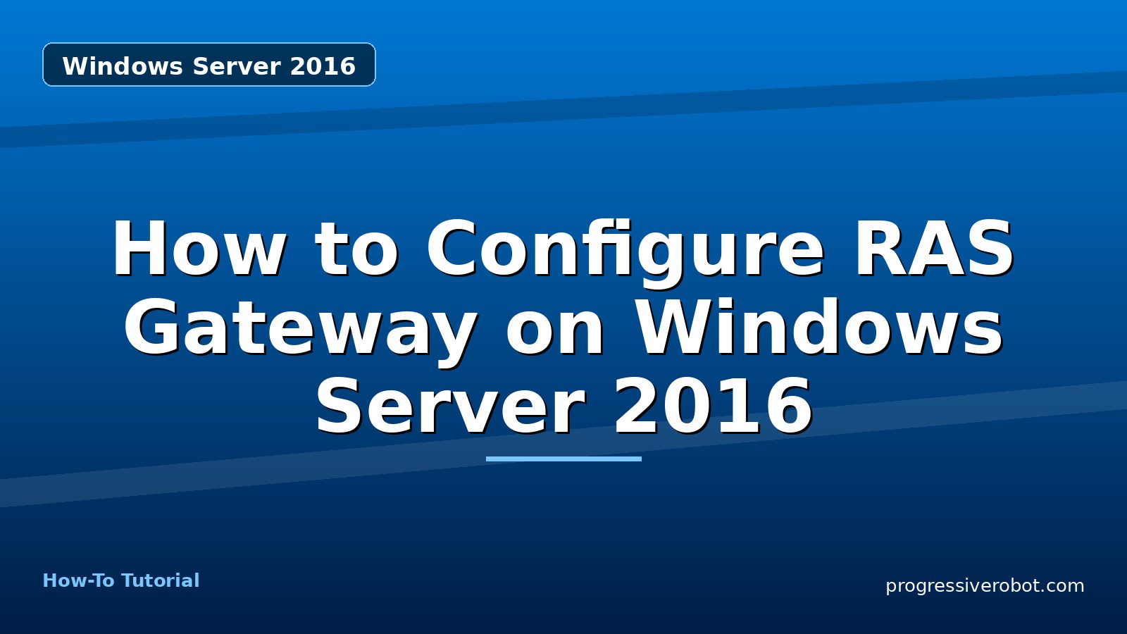 How to Configure RAS Gateway on Windows Server 2016 — step-by-step Windows Server 2016 tutorial on Progressive Robot