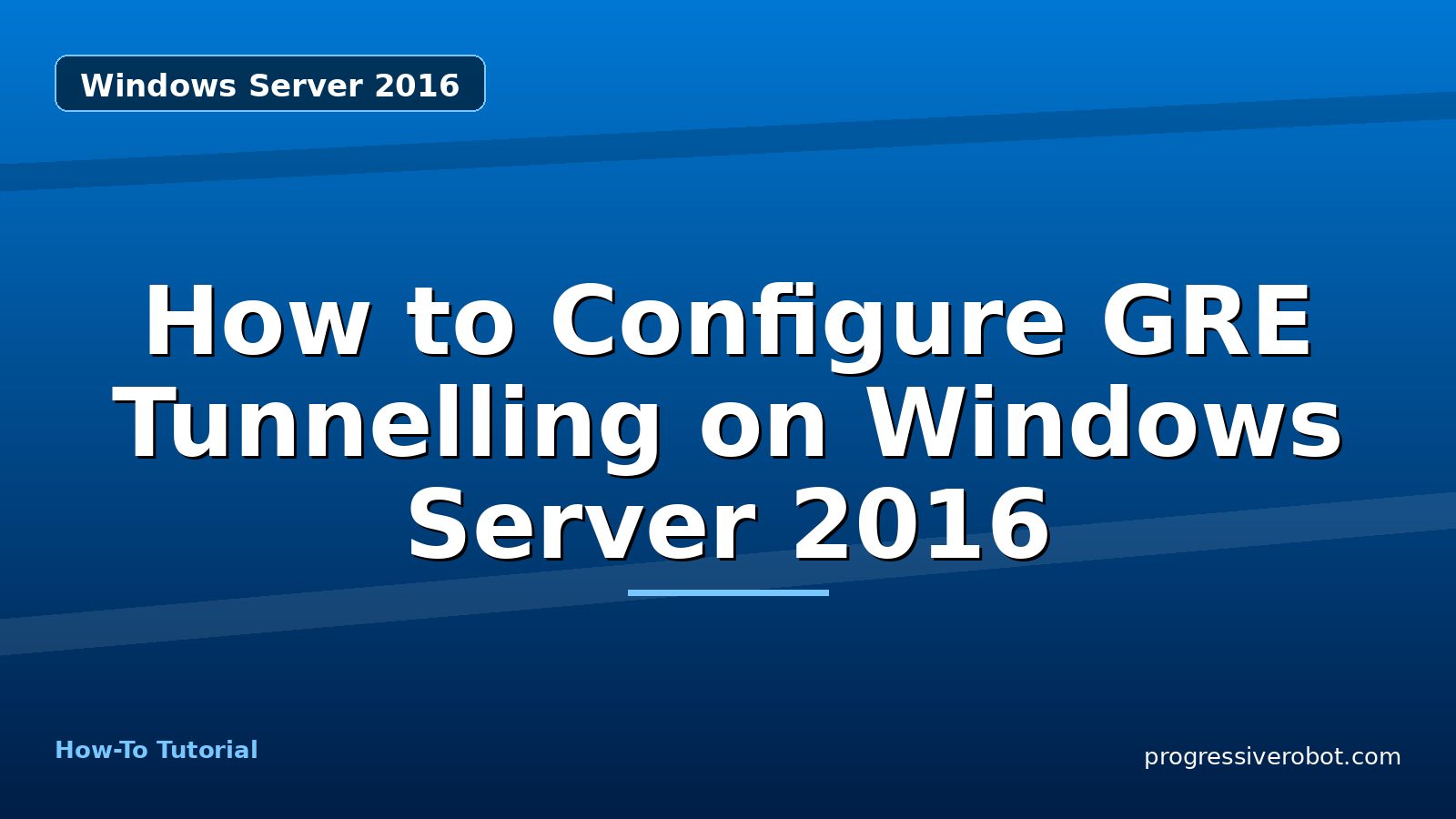 How to Configure GRE Tunnelling on Windows Server 2016 — step-by-step Windows Server 2016 tutorial on Progressive Robot