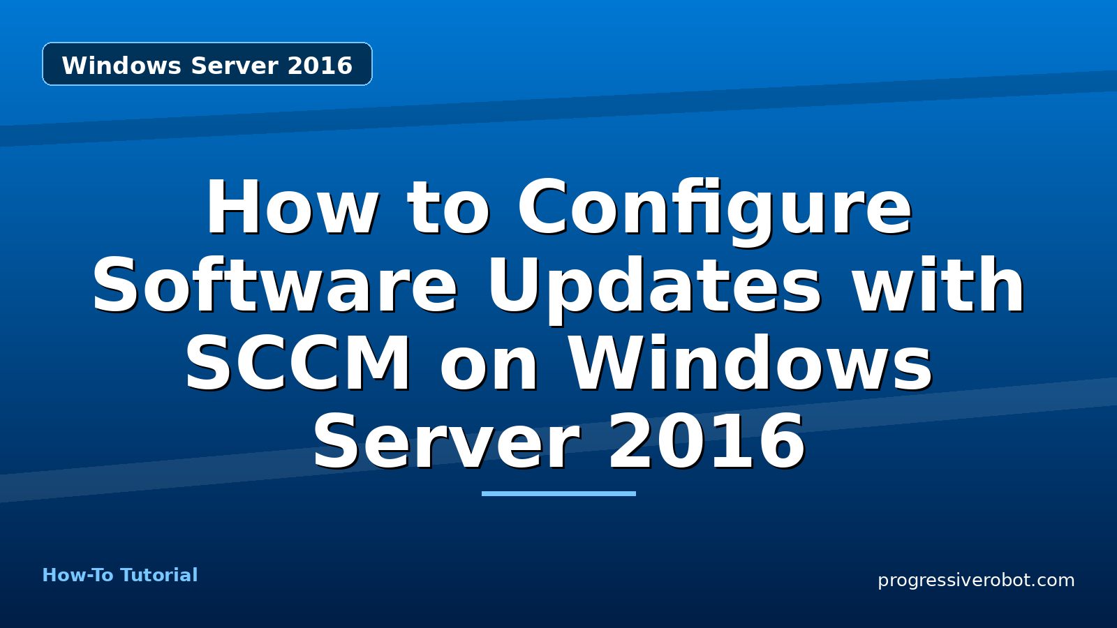 How to Configure Software Updates with SCCM on Windows Server 2016 — step-by-step Windows Server 2016 tutorial on Progressive Robot