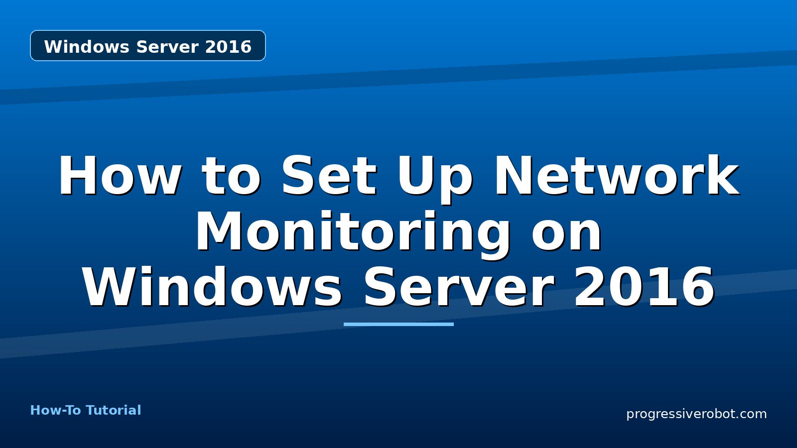 How to Set Up Network Monitoring on Windows Server 2016 — step-by-step Windows Server 2016 tutorial on Progressive Robot