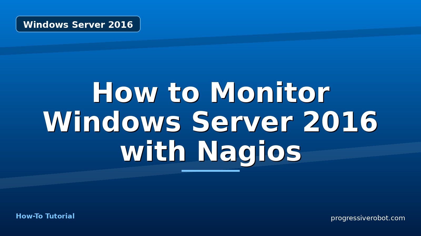 How to Monitor Windows Server 2016 with Nagios — step-by-step Windows Server 2016 tutorial on Progressive Robot