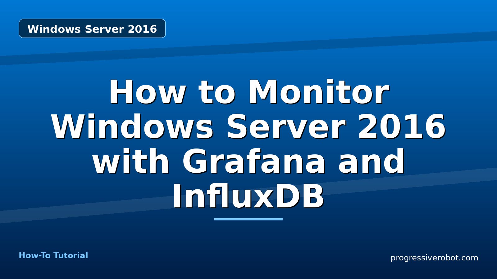 How to Monitor Windows Server 2016 with Grafana and InfluxDB — step-by-step Windows Server 2016 tutorial on Progressive Robot