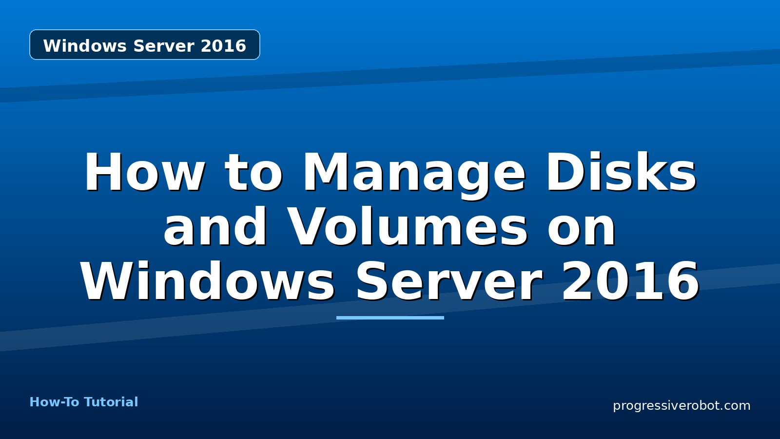 How to Manage Disks and Volumes on Windows Server 2016 — step-by-step Windows Server 2016 tutorial on Progressive Robot