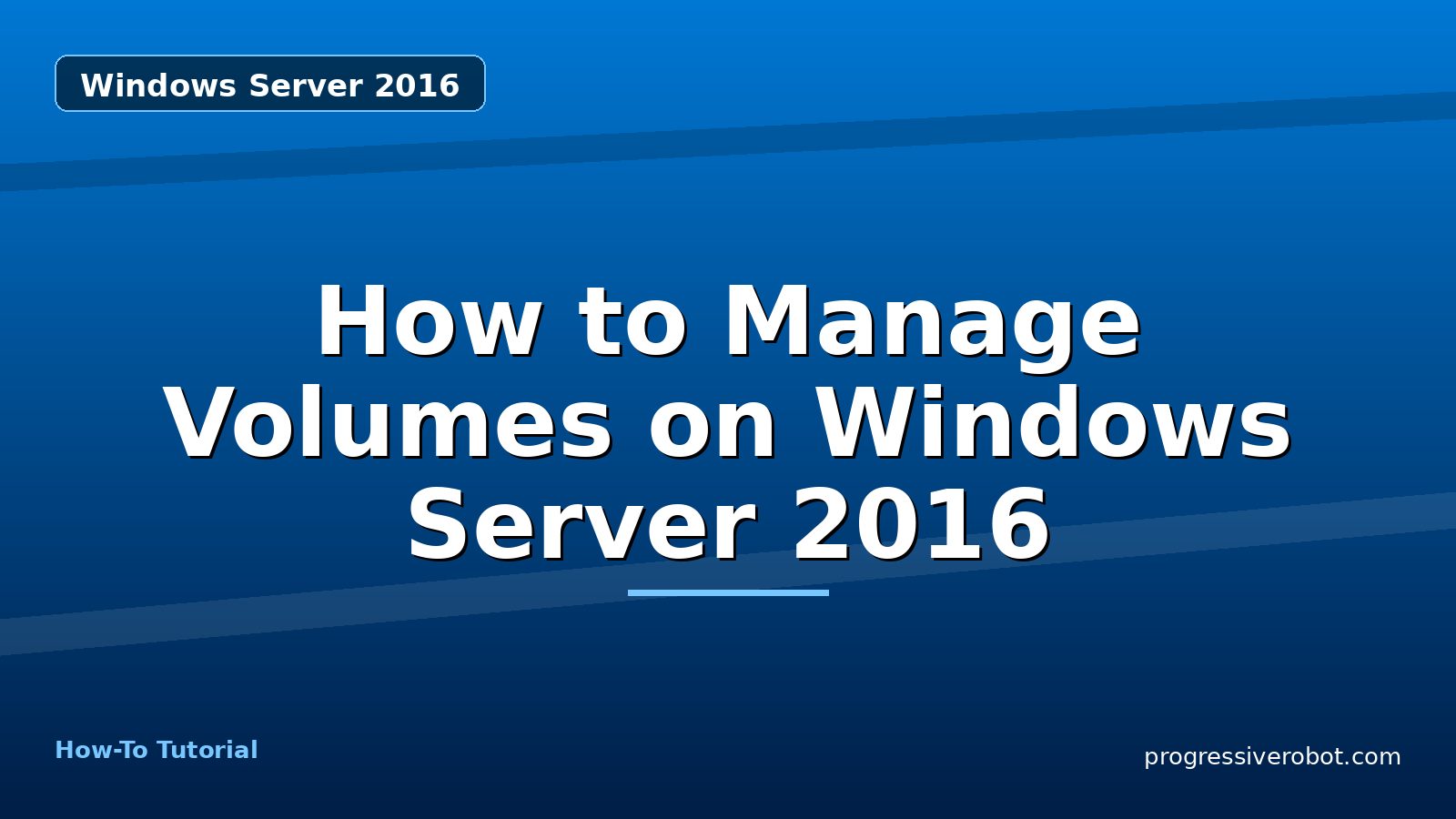 How to Manage Volumes on Windows Server 2016 — step-by-step Windows Server 2016 tutorial on Progressive Robot