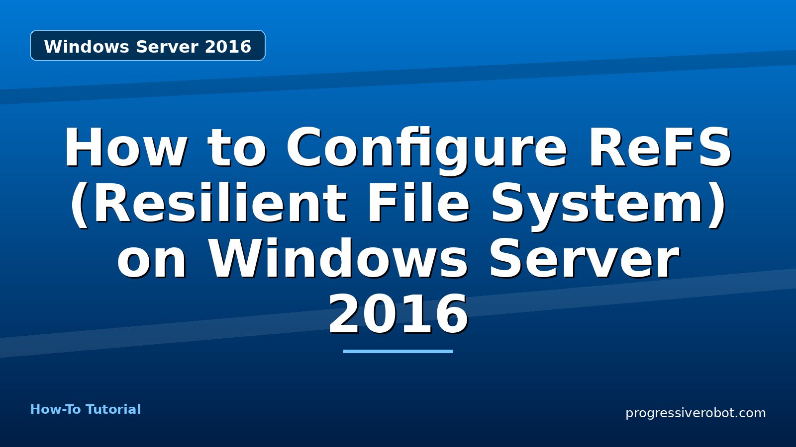 How to Configure ReFS (Resilient File System) on Windows Server 2016 — step-by-step Windows Server 2016 tutorial on Progressive Robot