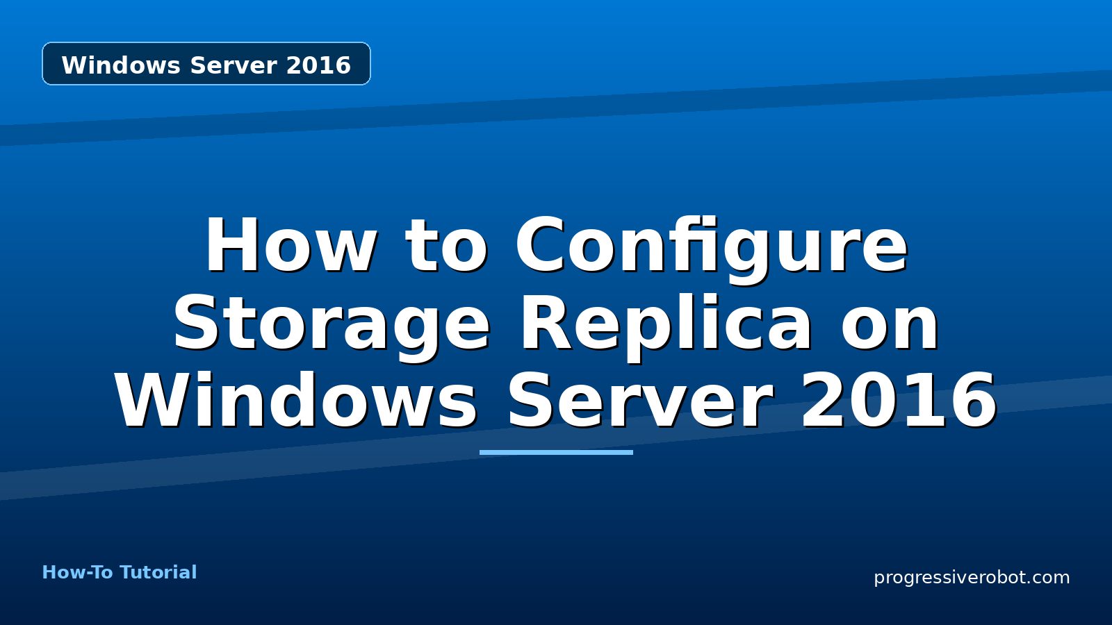 How to Configure Storage Replica on Windows Server 2016 — step-by-step Windows Server 2016 tutorial on Progressive Robot