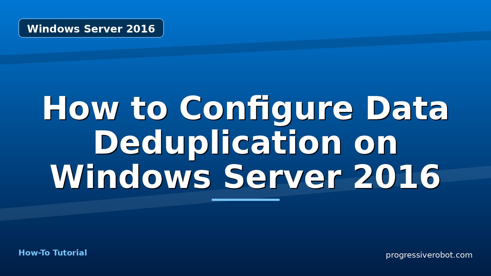 How to Configure Data Deduplication on Windows Server 2016 — step-by-step Windows Server 2016 tutorial on Progressive Robot