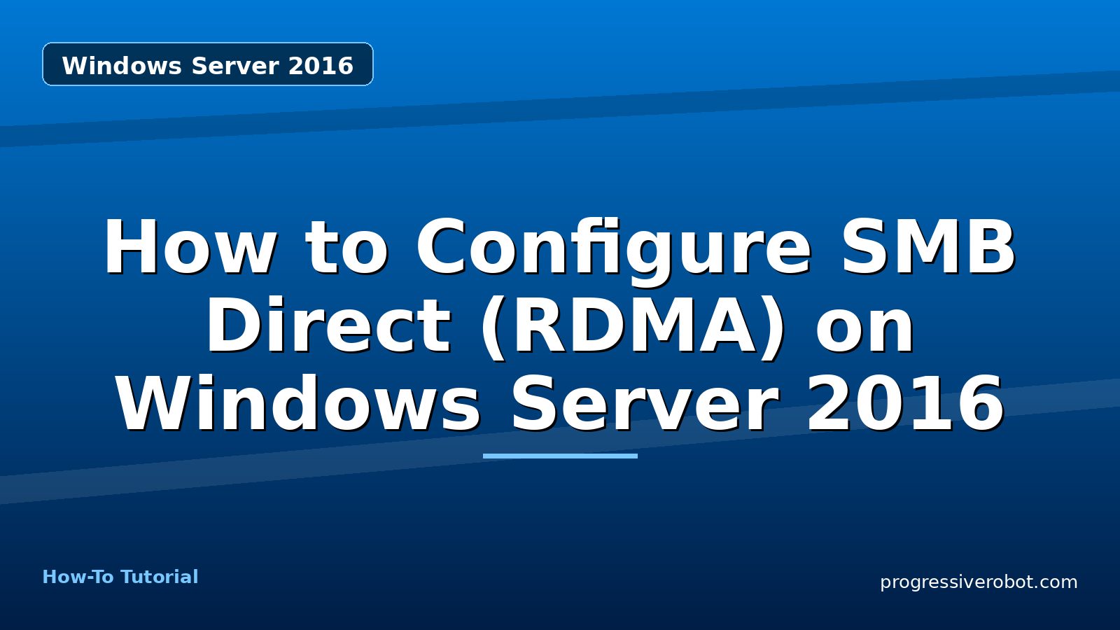 How to Configure SMB Direct (RDMA) on Windows Server 2016 — step-by-step Windows Server 2016 tutorial on Progressive Robot