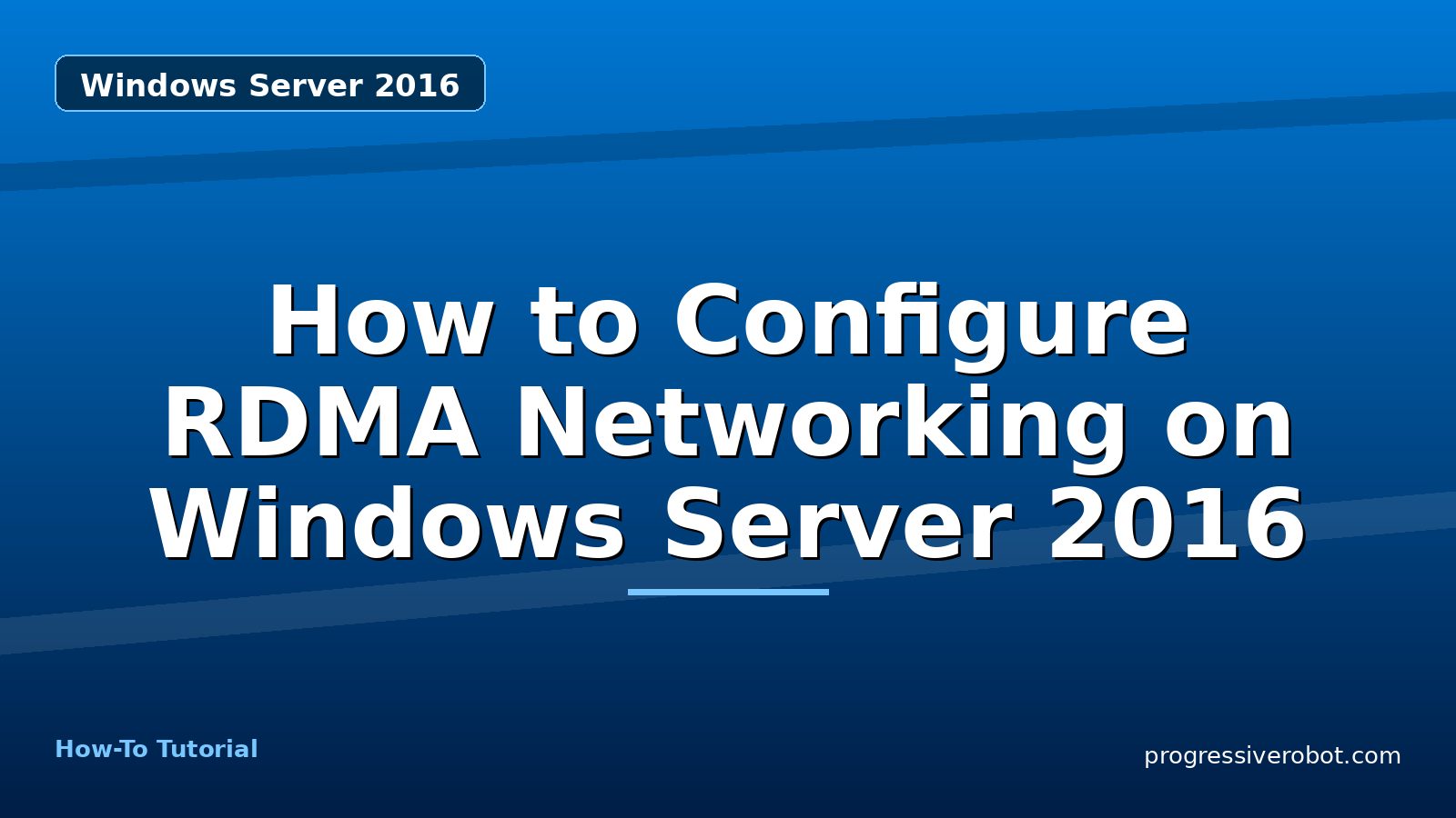 How to Configure RDMA Networking on Windows Server 2016 — step-by-step Windows Server 2016 tutorial on Progressive Robot