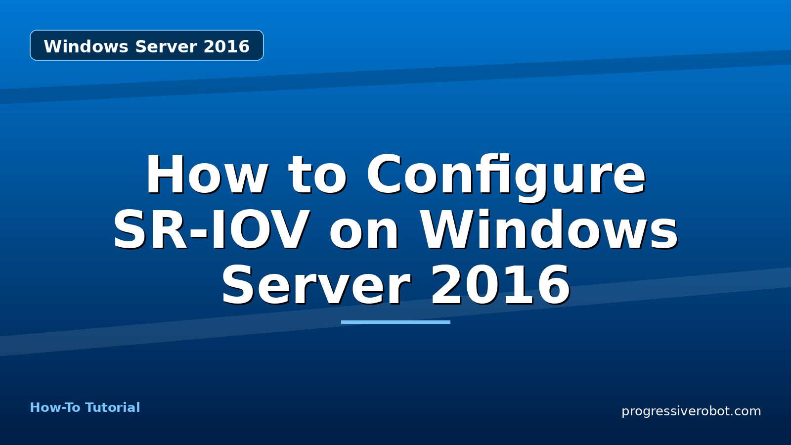 How to Configure SR-IOV on Windows Server 2016 — step-by-step Windows Server 2016 tutorial on Progressive Robot