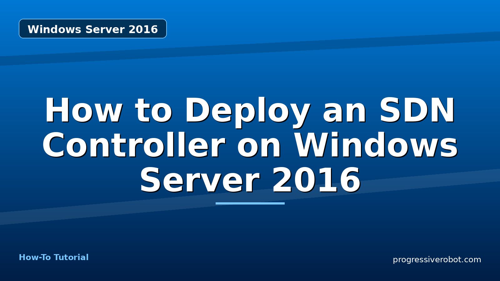 How to Deploy an SDN Controller on Windows Server 2016 — step-by-step Windows Server 2016 tutorial on Progressive Robot