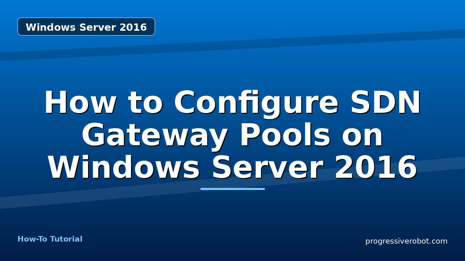 How to Configure SDN Gateway Pools on Windows Server 2016 — step-by-step Windows Server 2016 tutorial on Progressive Robot