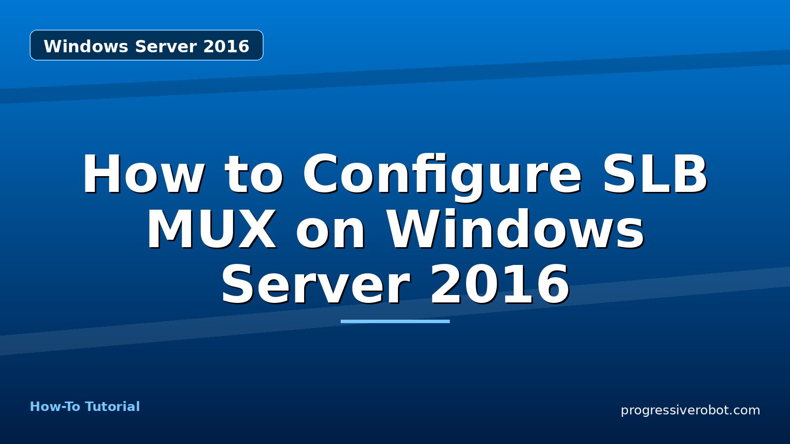 How to Configure SLB MUX on Windows Server 2016 — step-by-step Windows Server 2016 tutorial on Progressive Robot