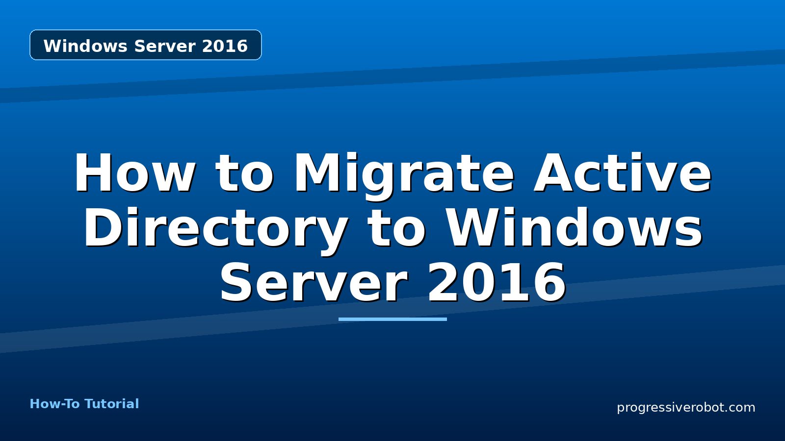 How to Migrate Active Directory to Windows Server 2016 — step-by-step Windows Server 2016 tutorial on Progressive Robot