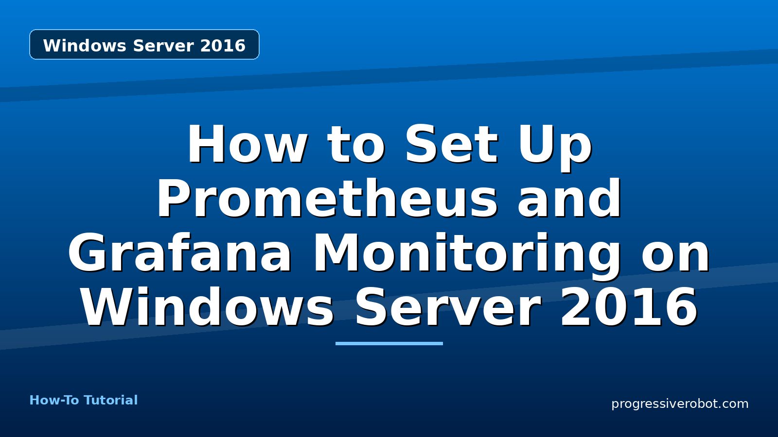How to Set Up Prometheus and Grafana Monitoring on Windows Server 2016 — step-by-step Windows Server 2016 tutorial on Progressive Robot
