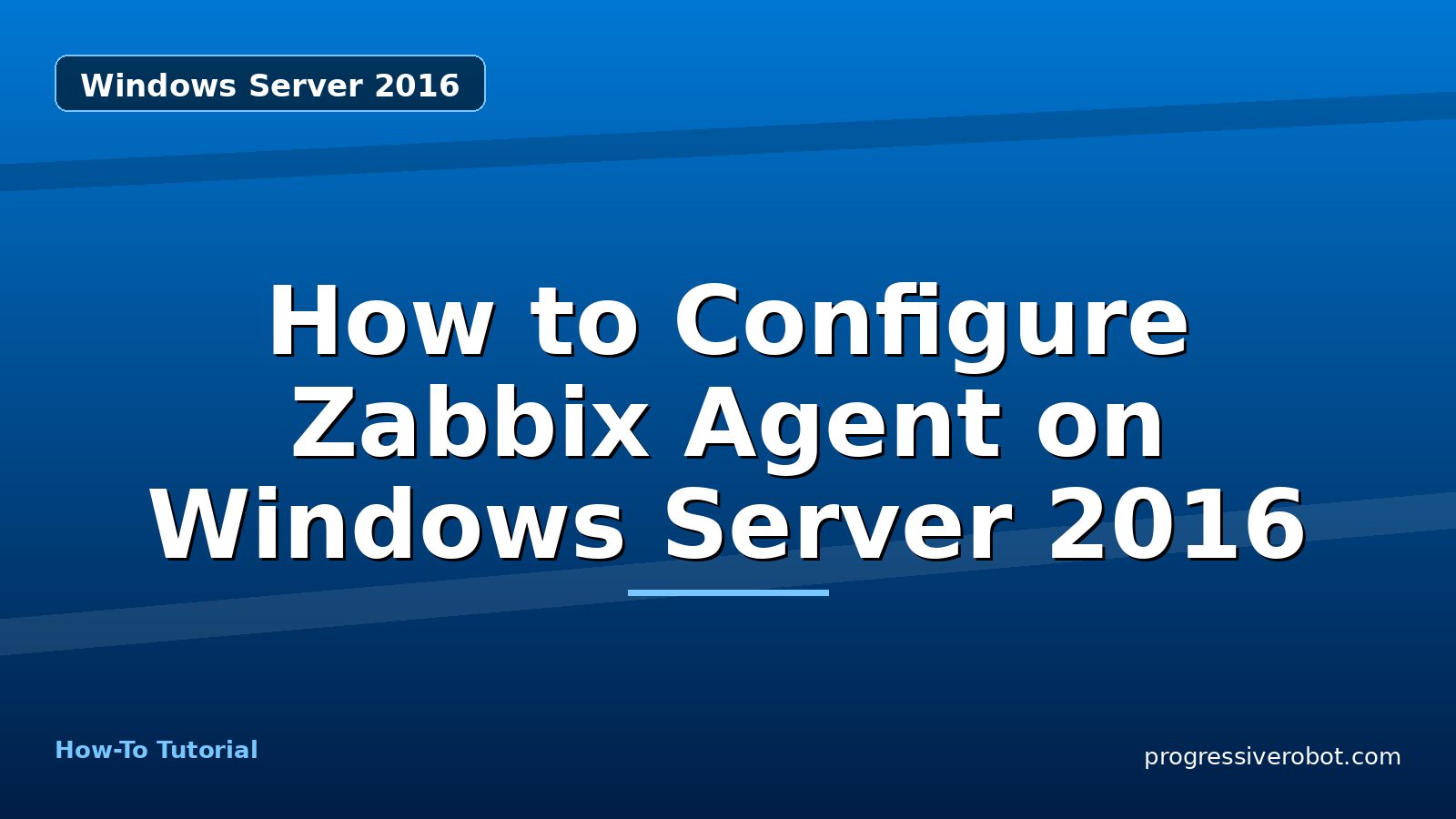 How to Configure Zabbix Agent on Windows Server 2016 — step-by-step Windows Server 2016 tutorial on Progressive Robot