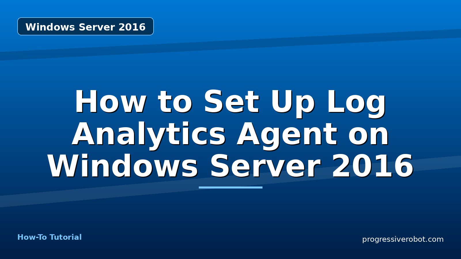 How to Set Up Log Analytics Agent on Windows Server 2016 — step-by-step Windows Server 2016 tutorial on Progressive Robot