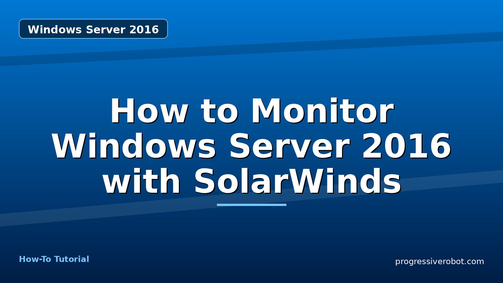 How to Monitor Windows Server 2016 with SolarWinds — step-by-step Windows Server 2016 tutorial on Progressive Robot