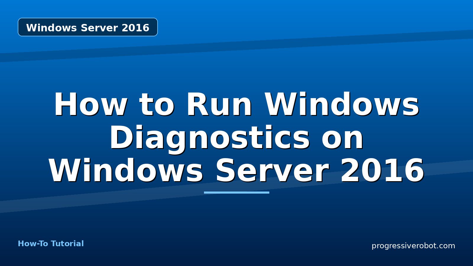 How to Run Windows Diagnostics on Windows Server 2016 — step-by-step Windows Server 2016 tutorial on Progressive Robot