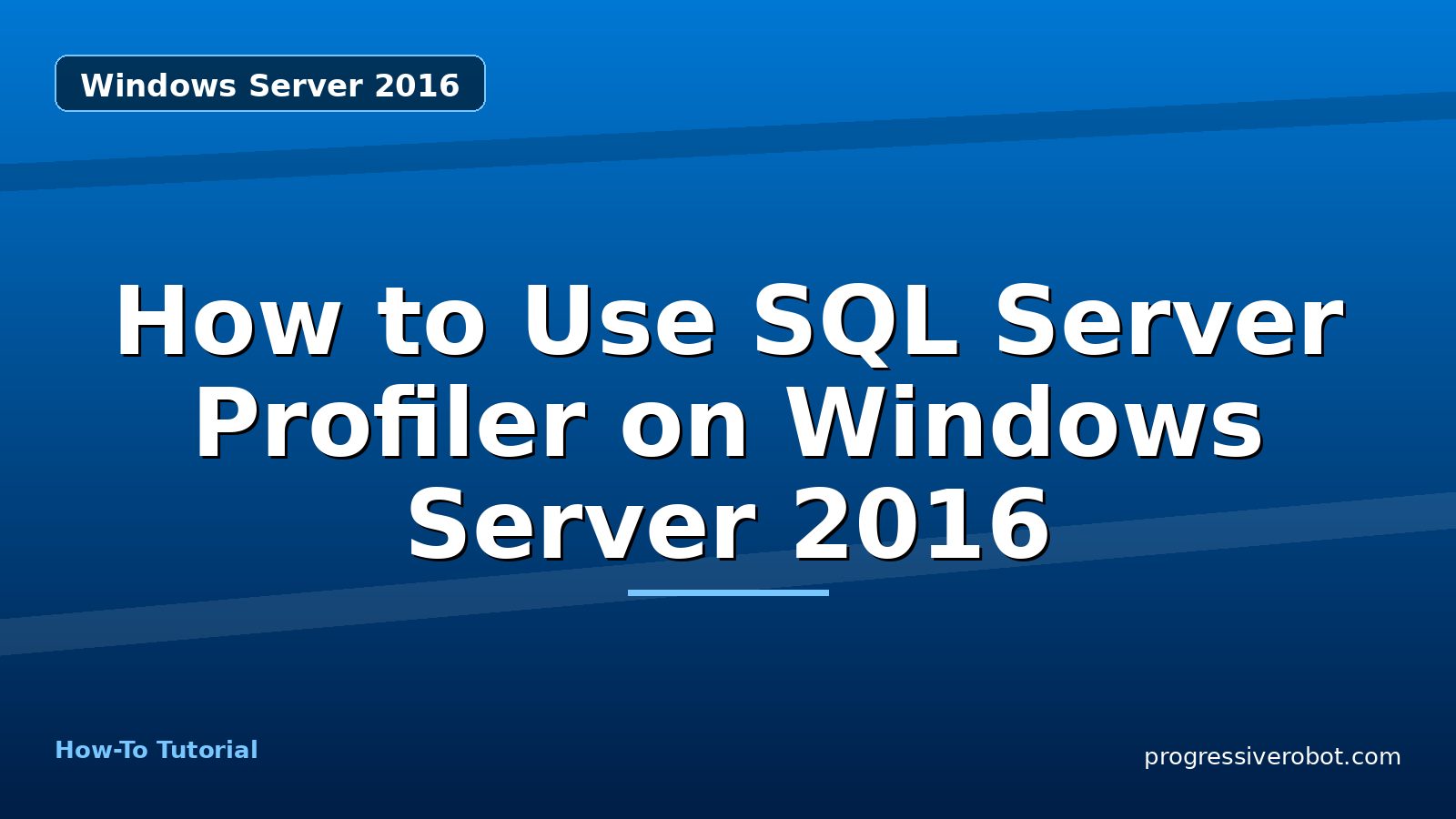 How to Use SQL Server Profiler on Windows Server 2016 — step-by-step Windows Server 2016 tutorial on Progressive Robot