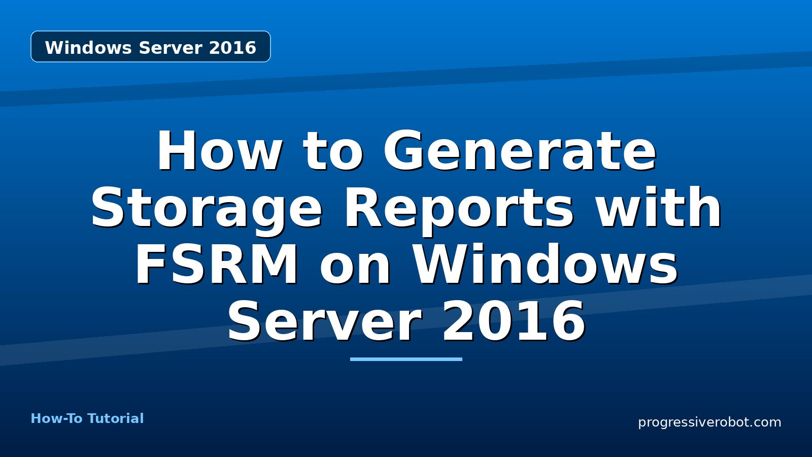 How to Generate Storage Reports with FSRM on Windows Server 2016 — step-by-step Windows Server 2016 tutorial on Progressive Robot