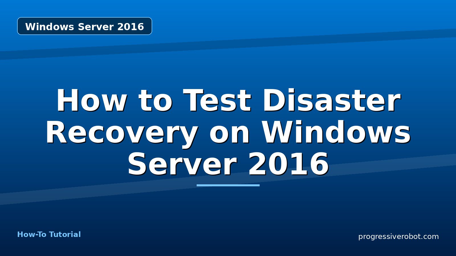 How to Test Disaster Recovery on Windows Server 2016 — step-by-step Windows Server 2016 tutorial on Progressive Robot
