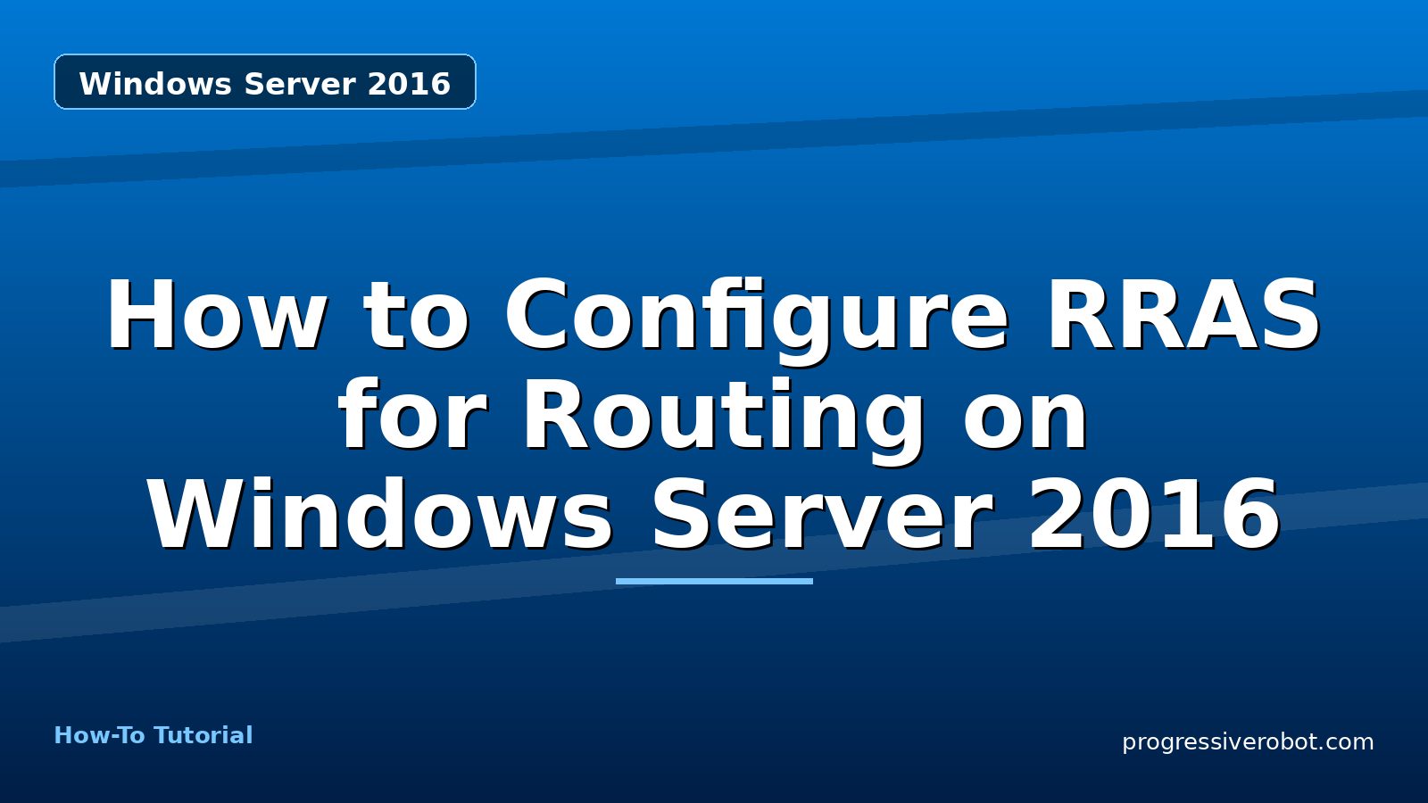 How to Configure RRAS for Routing on Windows Server 2016 — step-by-step Windows Server 2016 tutorial on Progressive Robot