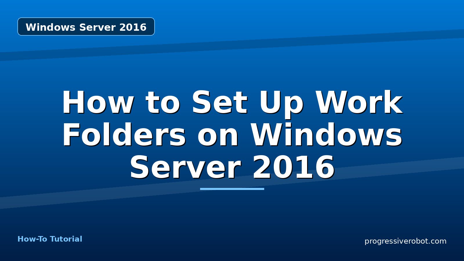 How to Set Up Work Folders on Windows Server 2016 — step-by-step Windows Server 2016 tutorial on Progressive Robot