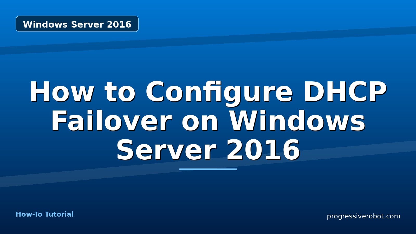 How to Configure DHCP Failover on Windows Server 2016 — step-by-step Windows Server 2016 tutorial on Progressive Robot