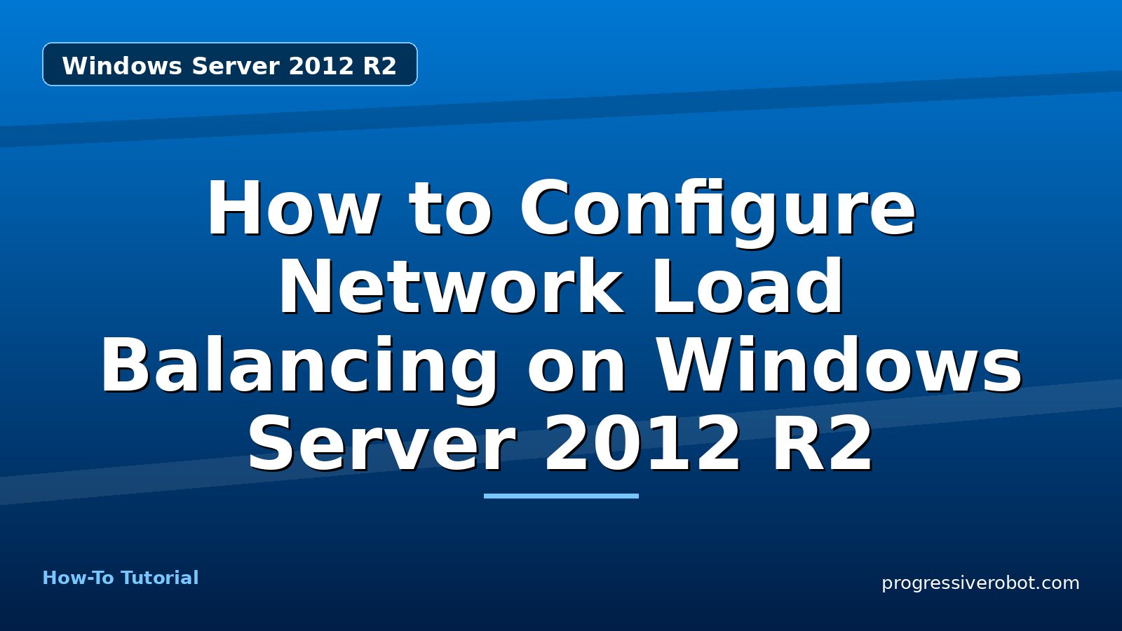 How to Configure Network Load Balancing on Windows Server 2012 R2 — step-by-step Windows Server 2012 R2 tutorial on Progressive Robot