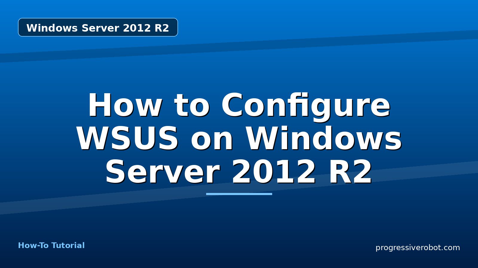 How to Configure WSUS on Windows Server 2012 R2 — step-by-step Windows Server 2012 R2 tutorial on Progressive Robot