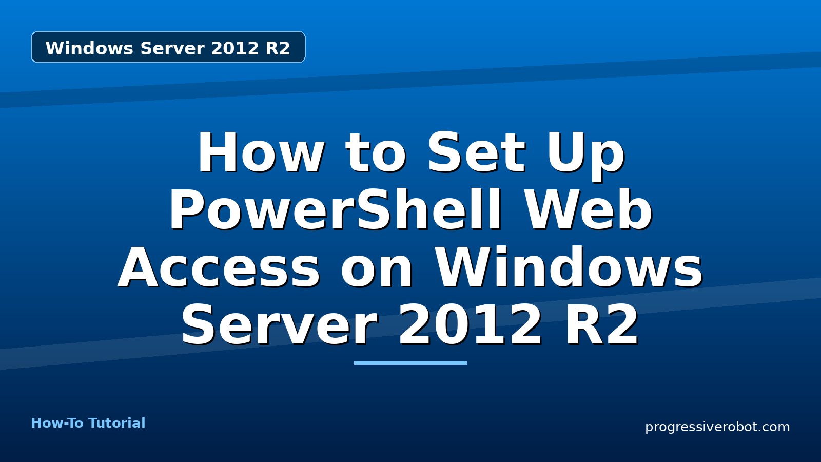 How to Set Up PowerShell Web Access on Windows Server 2012 R2 — step-by-step Windows Server 2012 R2 tutorial on Progressive Robot