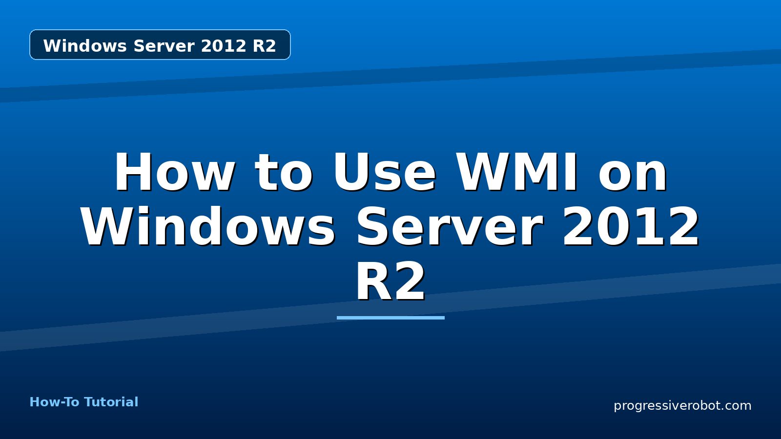 How to Use WMI on Windows Server 2012 R2 — step-by-step Windows Server 2012 R2 tutorial on Progressive Robot