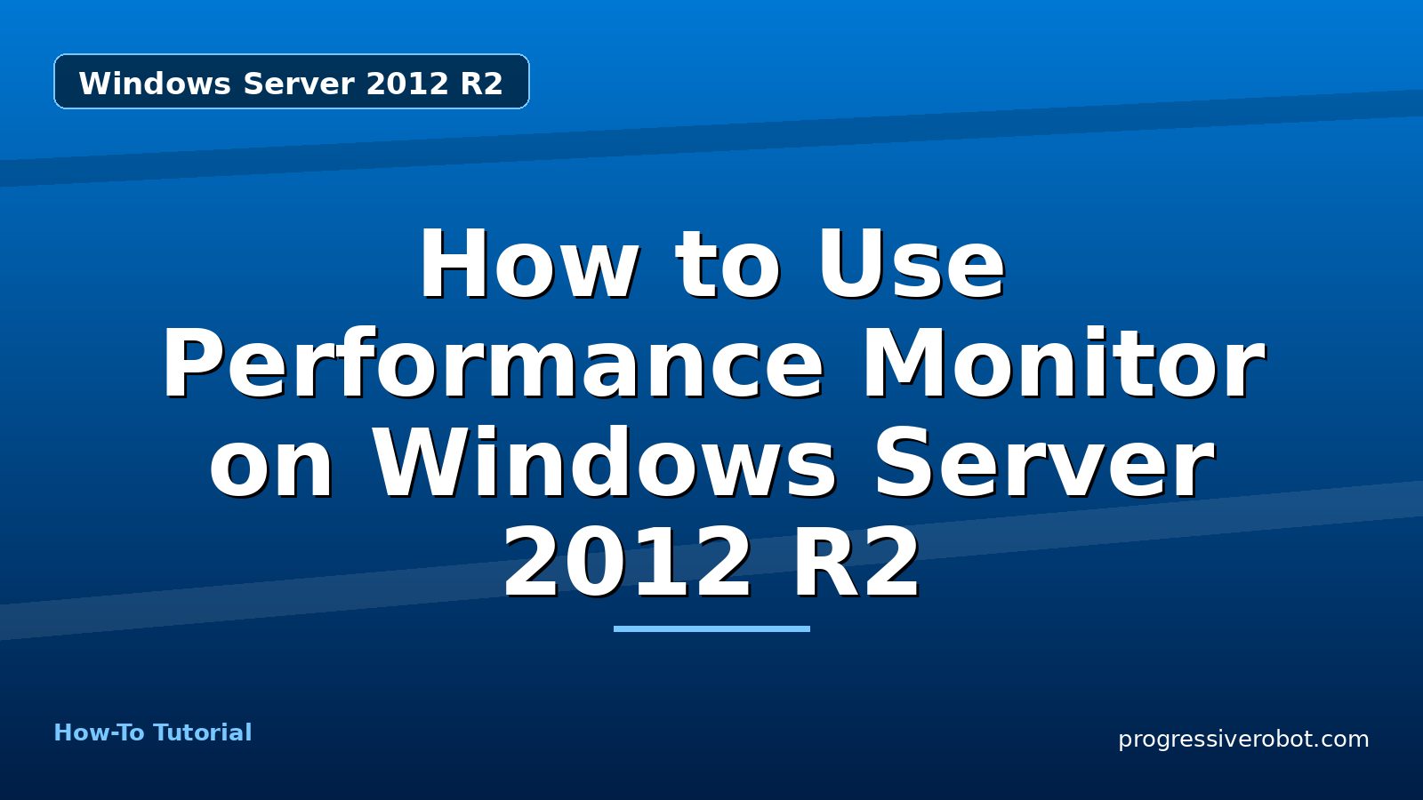 How to Use Performance Monitor on Windows Server 2012 R2 — step-by-step Windows Server 2012 R2 tutorial on Progressive Robot